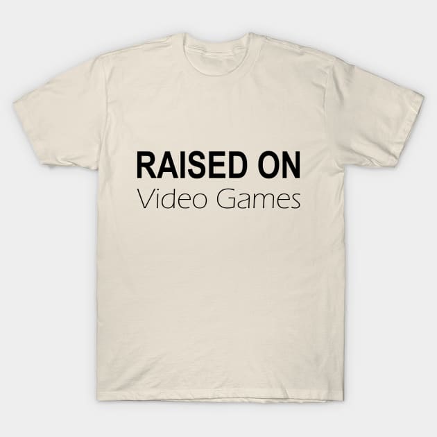 Raised on Video Games T-Shirt by ChelsieJ22